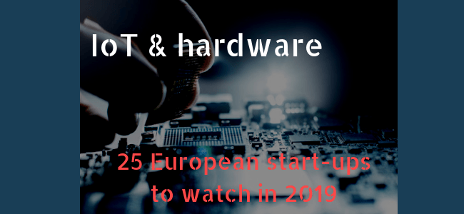 25 European IoT and hardware start-ups to watch in 2019.